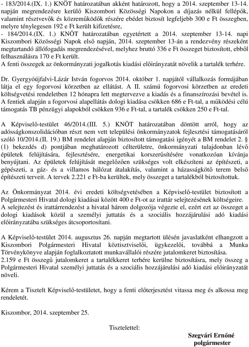 Ft került kifizetésre, - 184/2014.(IX. 1.) KNÖT határozatában egyetértett a 2014. szeptember 13-14. napi Kiszombori Közösségi Napok első napján, 2014.