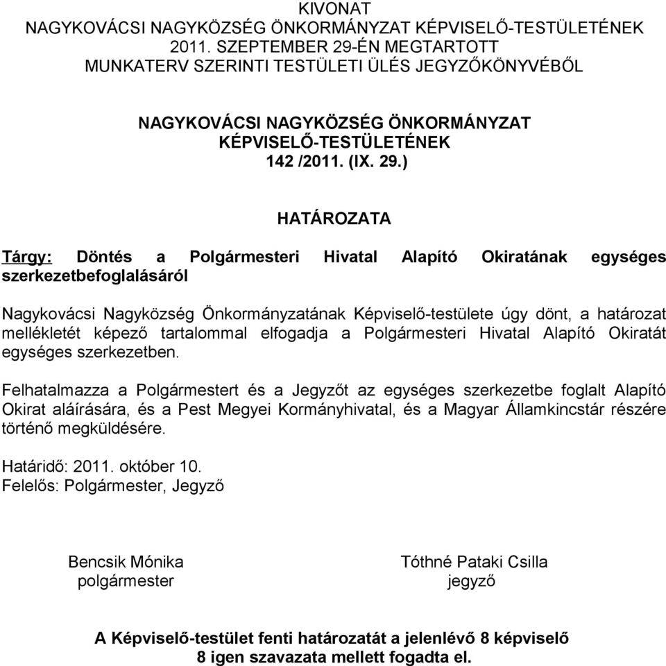 ÉN MEGTARTOTT MUNKATERV SZERINTI TESTÜLETI ÜLÉS JEGYZŐKÖNYVÉBŐL NAGYKOVÁCSI NAGYKÖZSÉG ÖNKORMÁNYZAT KÉPVISELŐ-TESTÜLETÉNEK 142 /2011. (IX. 29.