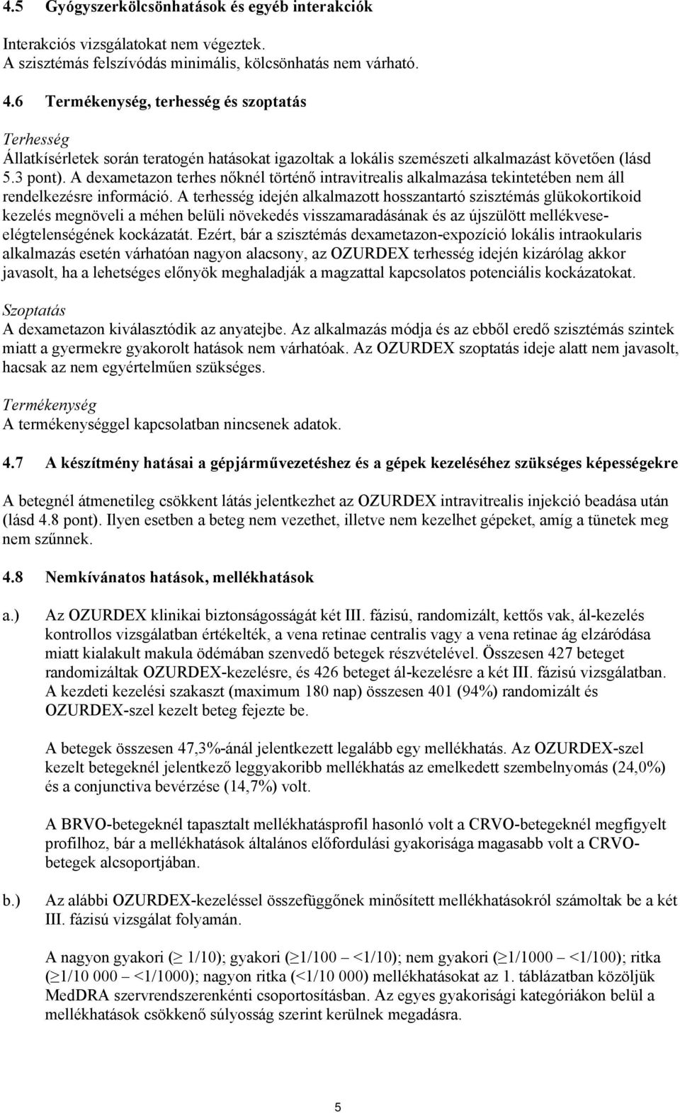 A dexametazon terhes nőknél történő intravitrealis alkalmazása tekintetében nem áll rendelkezésre információ.