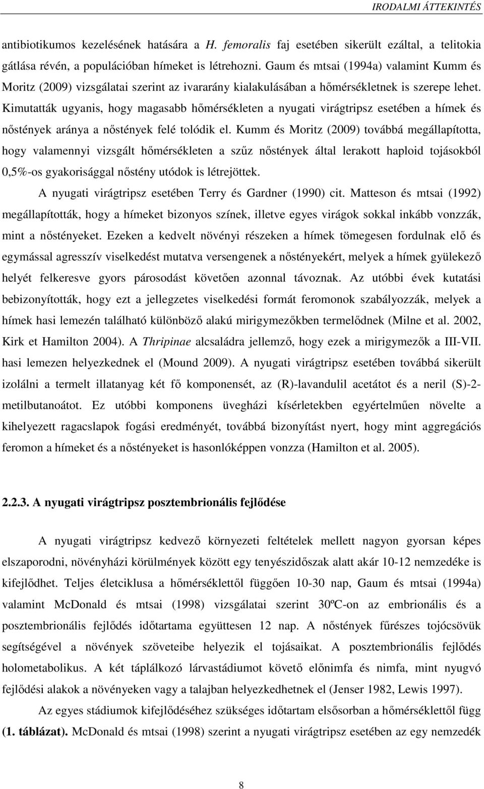 Kimutatták ugyanis, hogy magasabb hőmérsékleten a nyugati virágtripsz esetében a hímek és nőstények aránya a nőstények felé tolódik el.