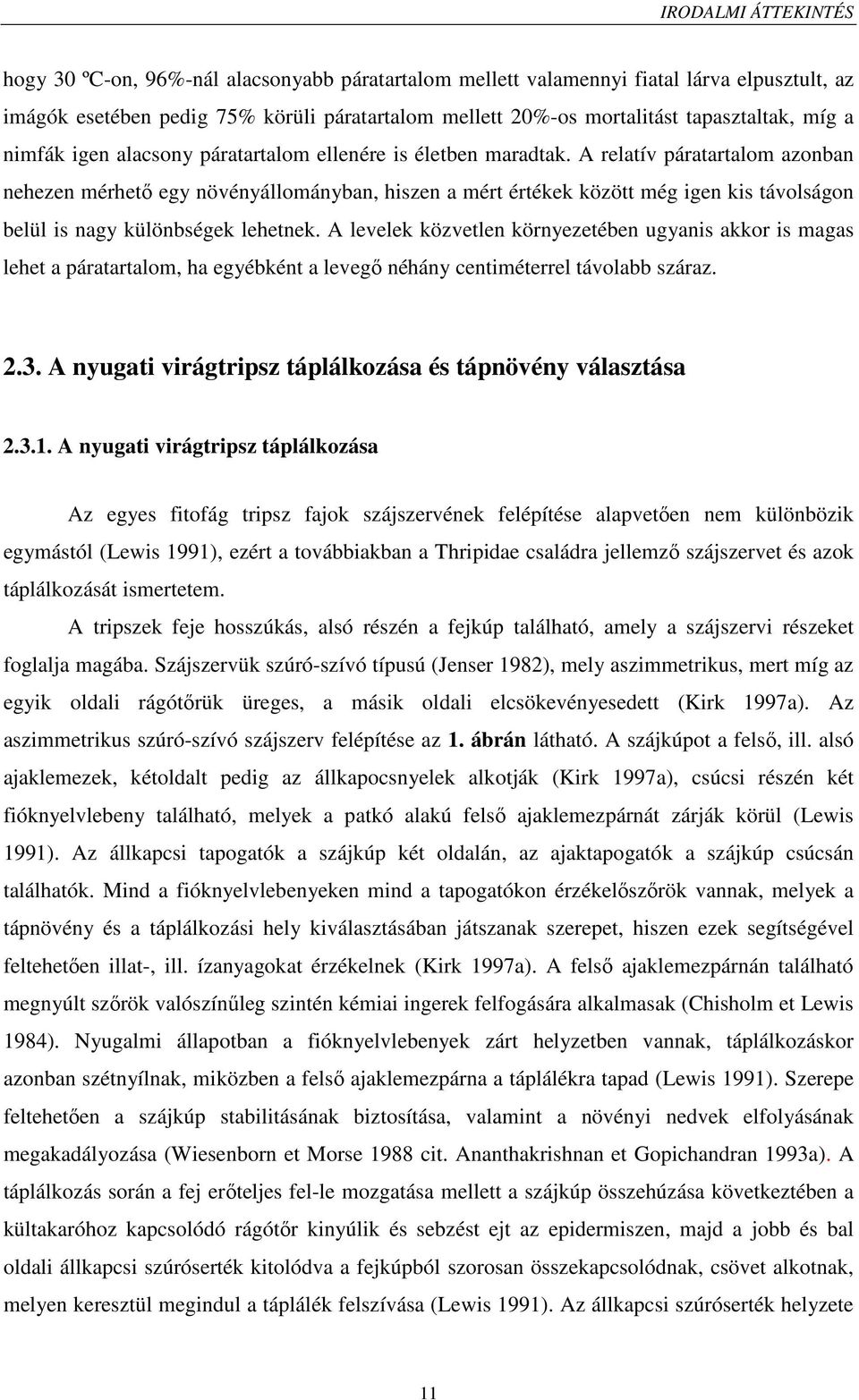 A relatív páratartalom azonban nehezen mérhető egy növényállományban, hiszen a mért értékek között még igen kis távolságon belül is nagy különbségek lehetnek.