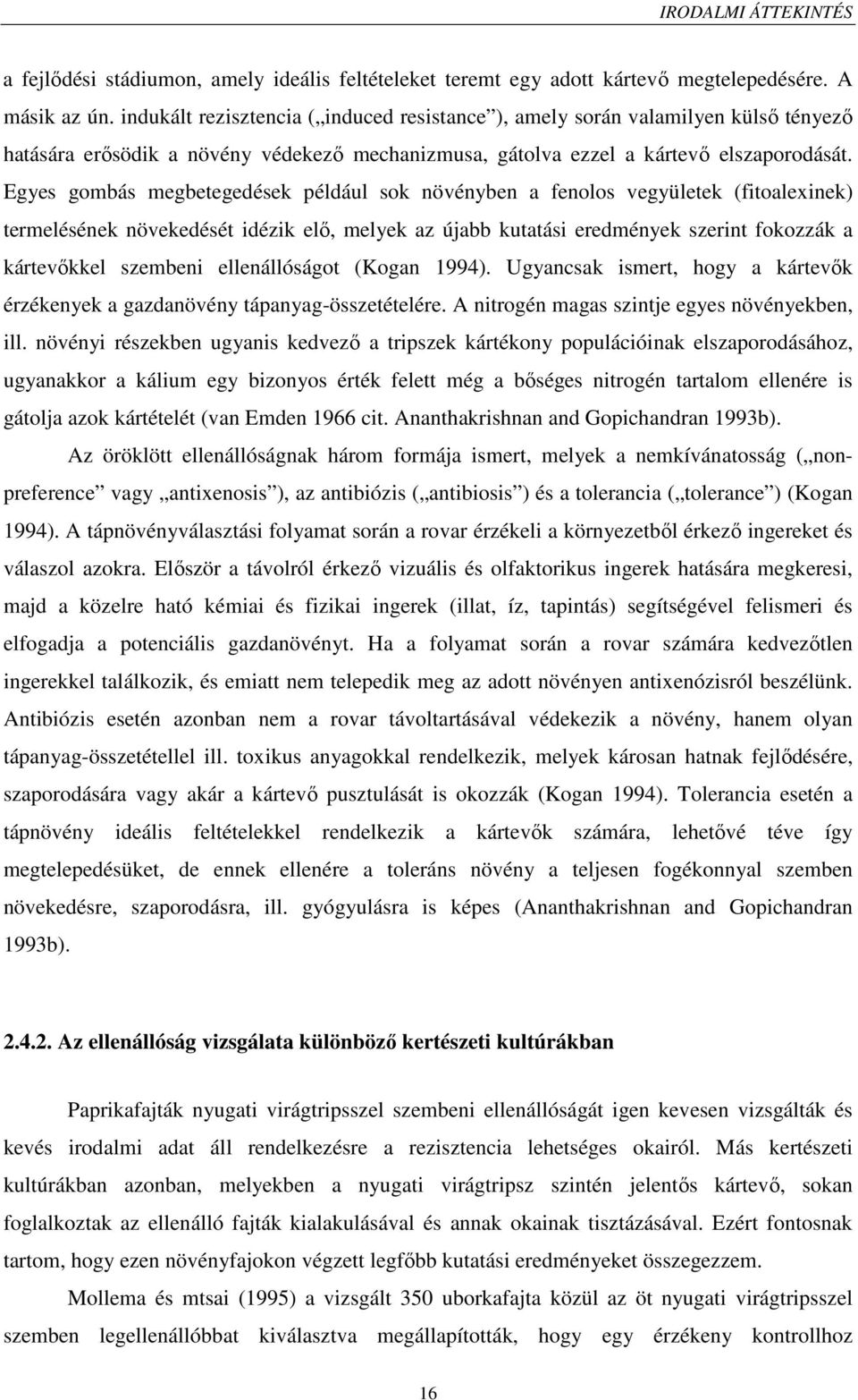Egyes gombás megbetegedések például sok növényben a fenolos vegyületek (fitoalexinek) termelésének növekedését idézik elő, melyek az újabb kutatási eredmények szerint fokozzák a kártevőkkel szembeni
