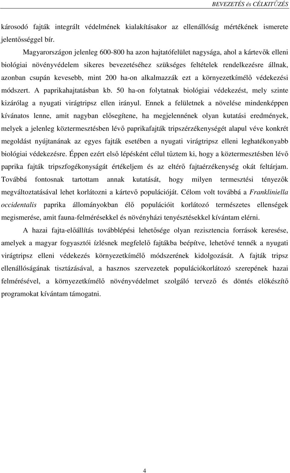 kevesebb, mint 200 ha-on alkalmazzák ezt a környezetkímélő védekezési módszert. A paprikahajtatásban kb.