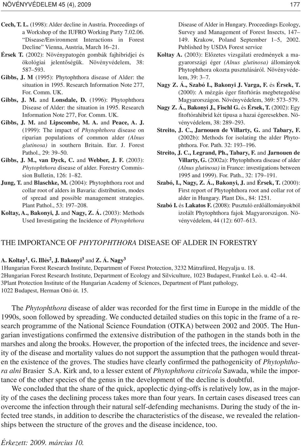 M (1995): Phytophthora disease of Alder: the situation in 1995. Research Information Note 277, For. Comm. UK. Gibbs, J. M. and Lonsdale, D.