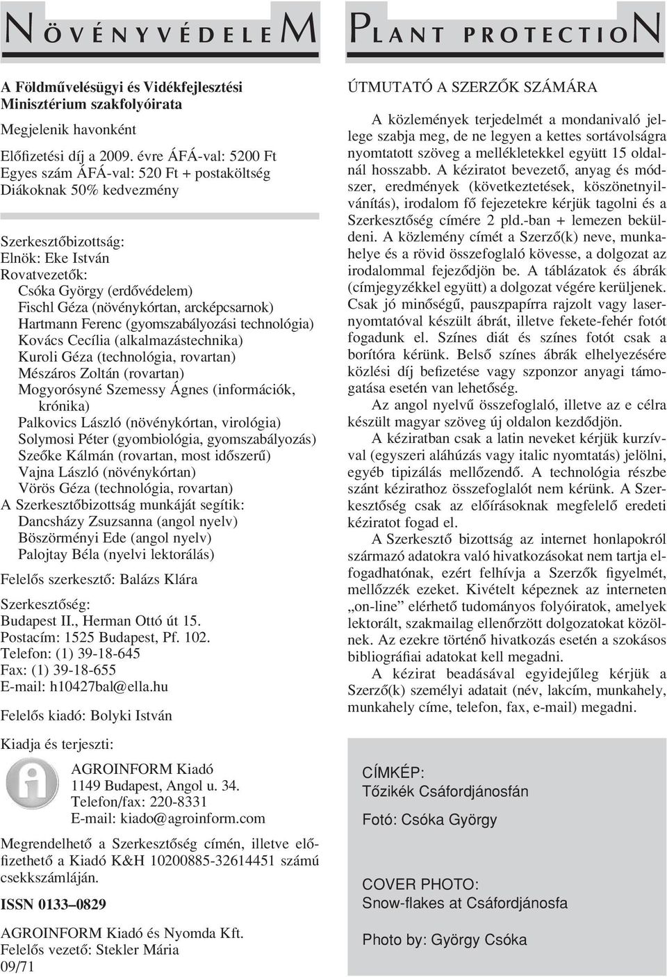arcképcsarnok) Hartmann Ferenc (gyomszabályozási technológia) Kovács Cecília (alkalmazástechnika) Kuroli Géza (technológia, rovartan) Mészáros Zoltán (rovartan) Mogyorósyné Szemessy Ágnes