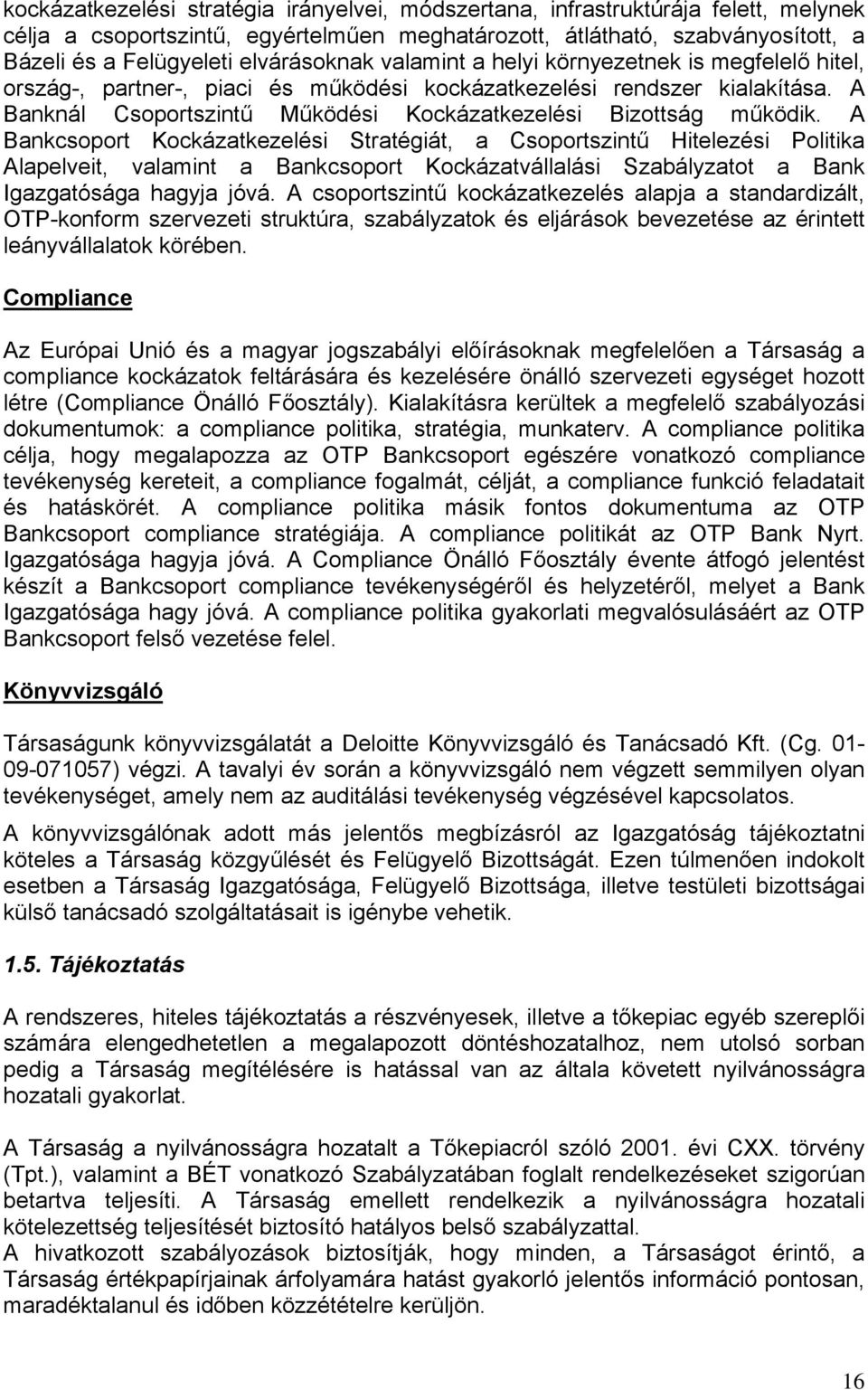 A Banknál Csoportszintű Működési Kockázatkezelési Bizottság működik.