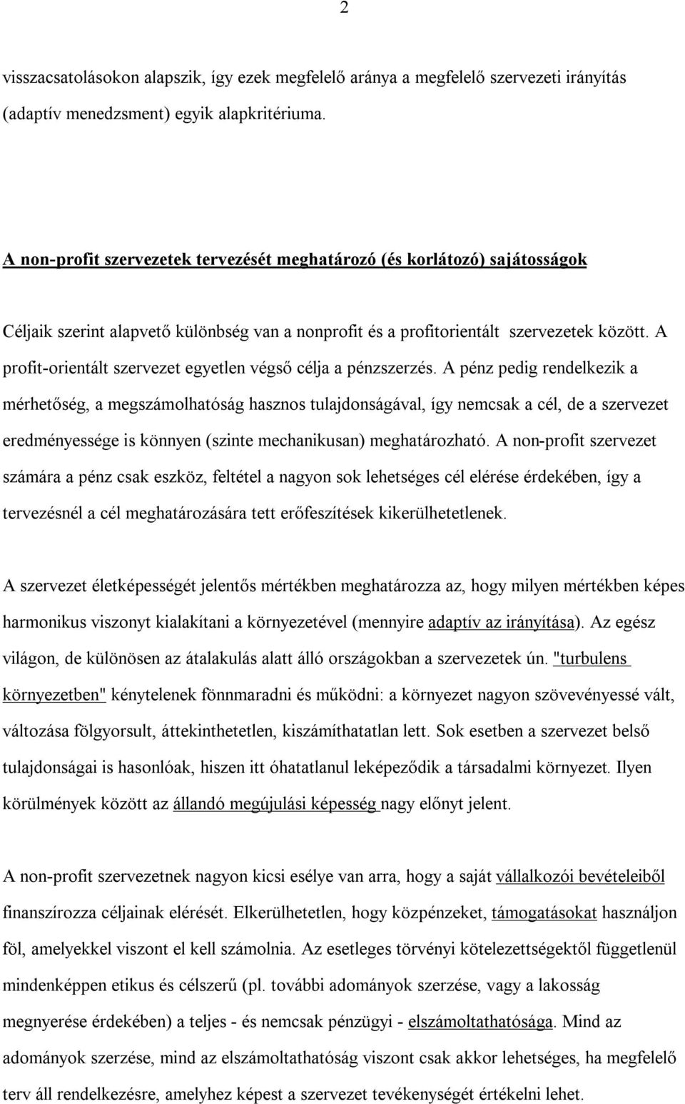 A profit-orientált szervezet egyetlen végső célja a pénzszerzés.