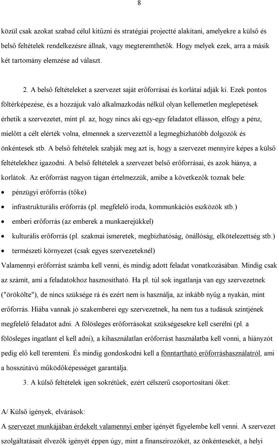 Ezek pontos föltérképezése, és a hozzájuk való alkalmazkodás nélkül olyan kellemetlen meglepetések érhetik a szervezetet, mint pl.