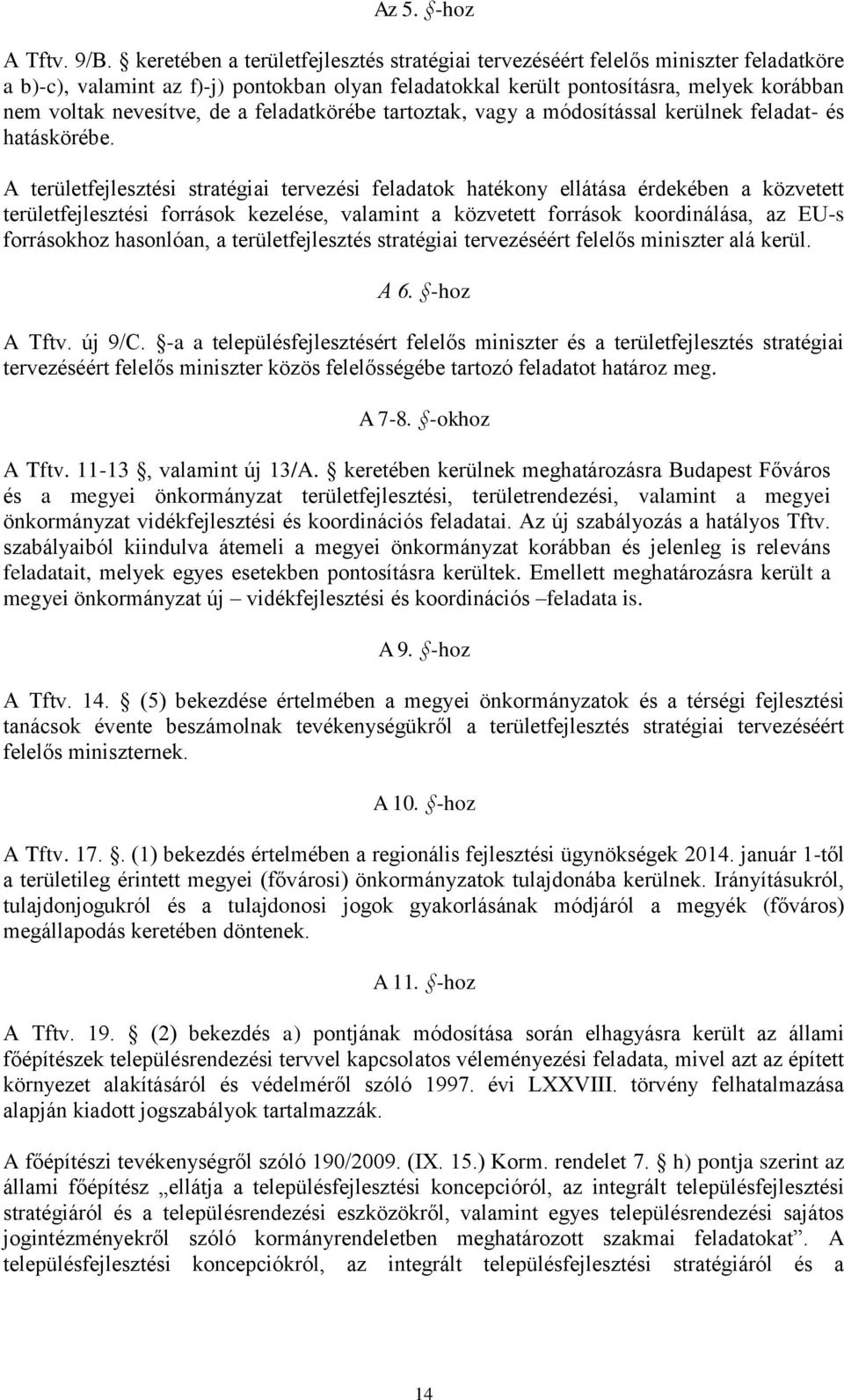 de a feladatkörébe tartoztak, vagy a módosítással kerülnek feladat- és hatáskörébe.