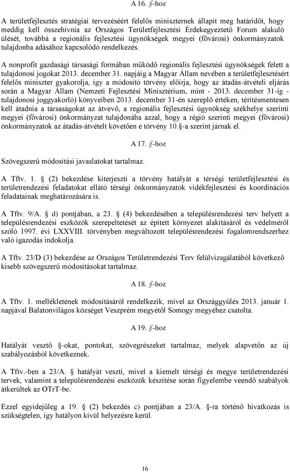 A nonprofit gazdasági társasági formában működő regionális fejlesztési ügynökségek felett a tulajdonosi jogokat 2013. december 31.