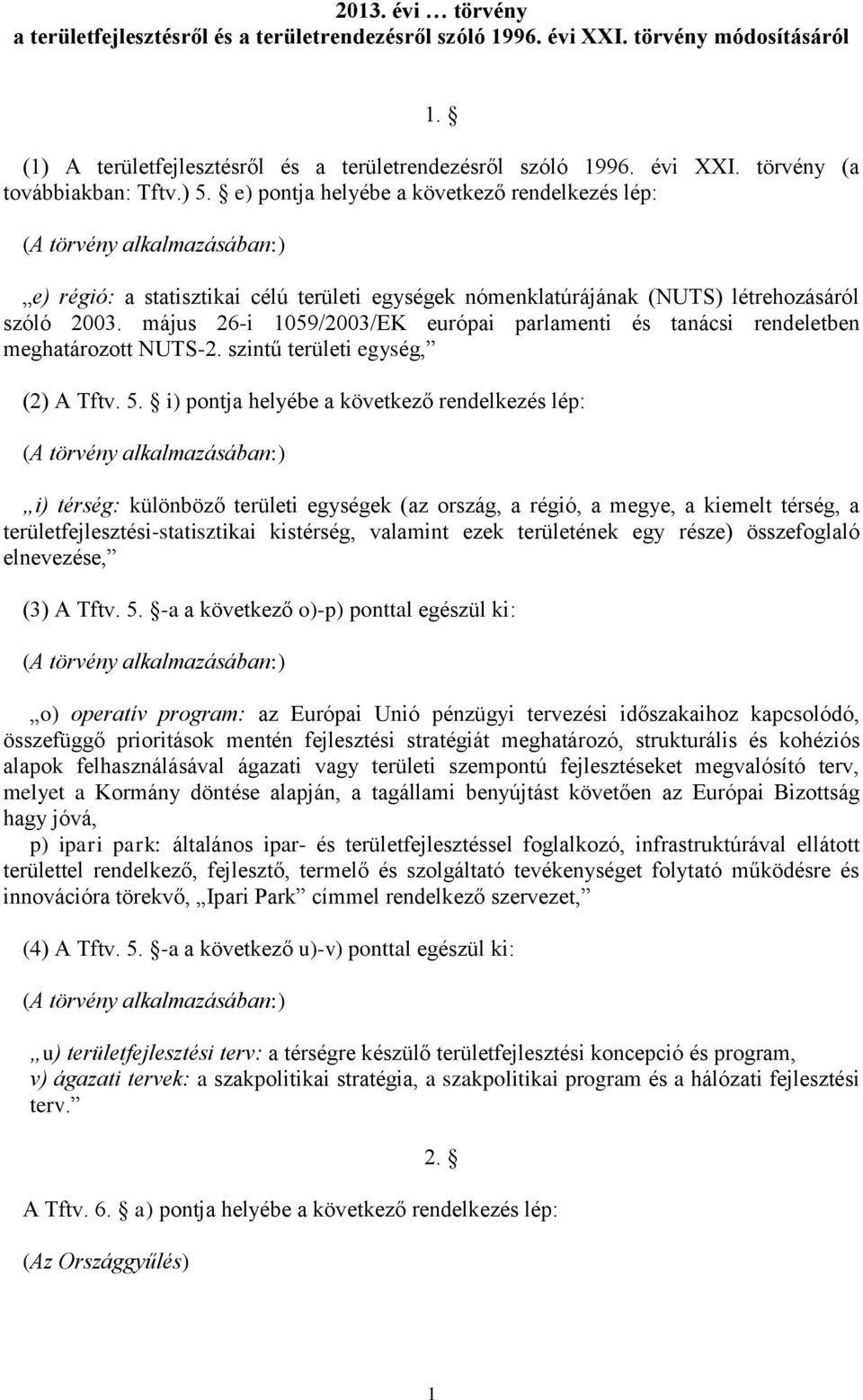 május 26-i 1059/2003/EK európai parlamenti és tanácsi rendeletben meghatározott NUTS-2. szintű területi egység, (2) A Tftv. 5.