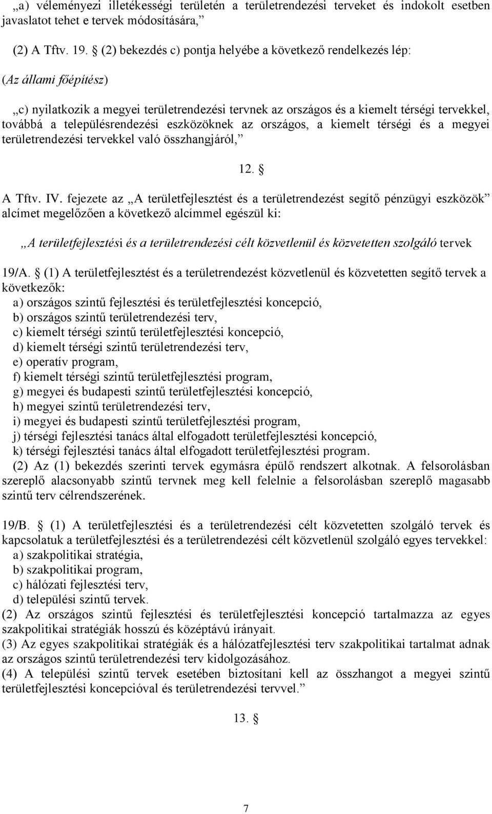 településrendezési eszközöknek az országos, a kiemelt térségi és a megyei területrendezési tervekkel való összhangjáról, 12. A Tftv. IV.