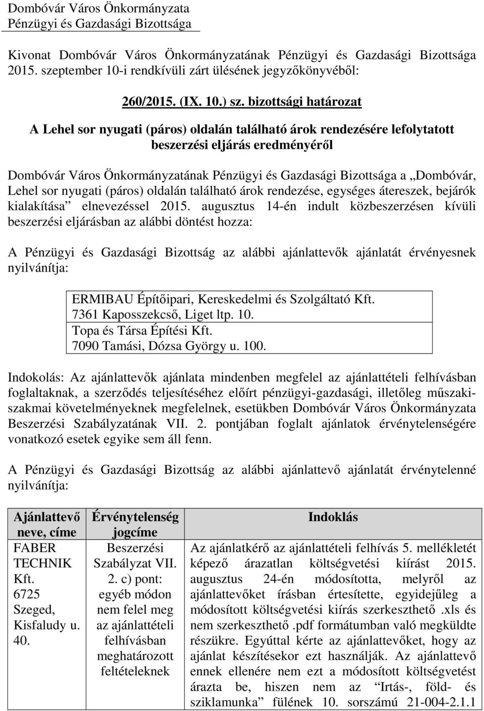 bizottsági határozat A Lehel sor nyugati (páros) oldalán található árok rendezésére lefolytatott beszerzési eljárás eredményéről Dombóvár Város Önkormányzatának Pénzügyi és Gazdasági Bizottsága a
