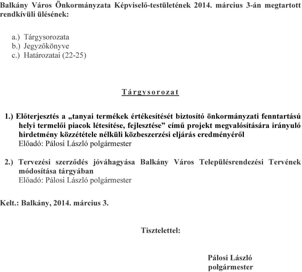 ) Előterjesztés a tanyai termékek értékesítését biztosító önkormányzati fenntartású helyi termelői piacok létesítése, fejlesztése című projekt megvalósítására