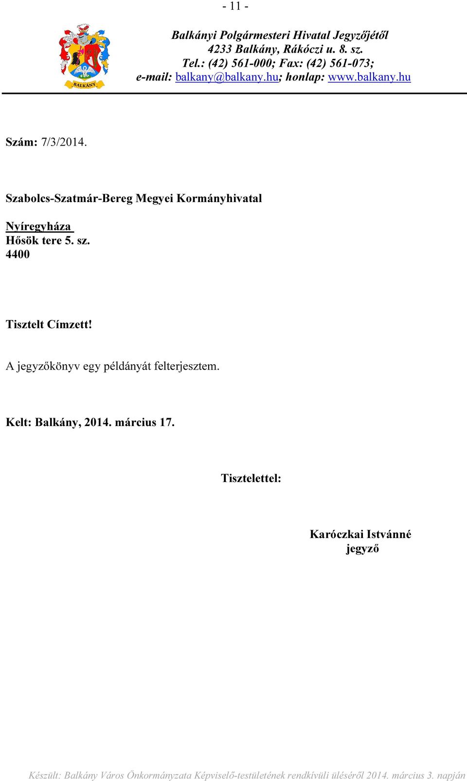 Szabolcs-Szatmár-Bereg Megyei Kormányhivatal Nyíregyháza Hősök tere 5. sz. 4400 Tisztelt Címzett!