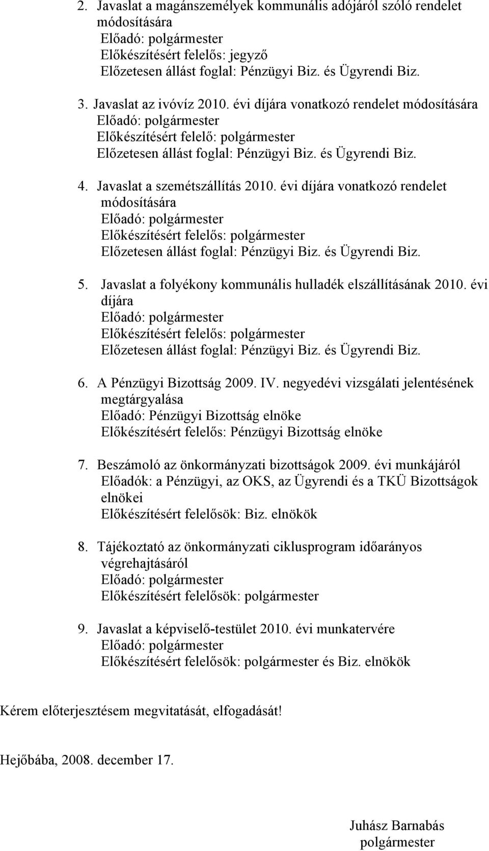 Javaslat a folyékony kommunális hulladék elszállításának 2010. évi díjára és Ügyrendi Biz. 6. A Pénzügyi Bizottság 2009. IV.