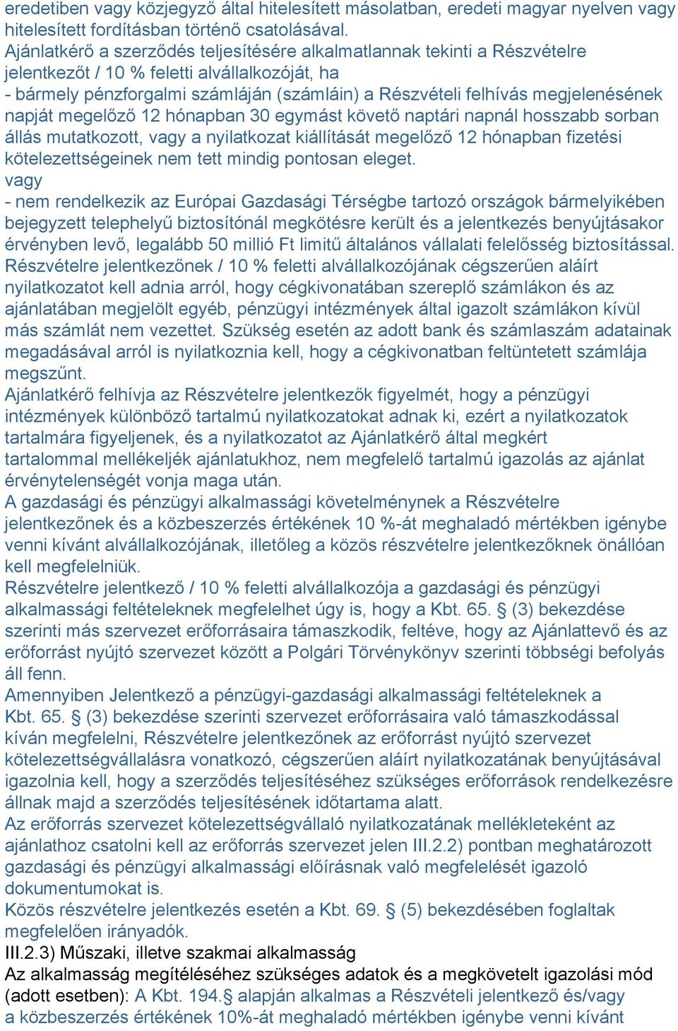 megjelenésének napját megelőző 12 hónapban 30 egymást követő naptári napnál hosszabb sorban állás mutatkozott, vagy a nyilatkozat kiállítását megelőző 12 hónapban fizetési kötelezettségeinek nem tett