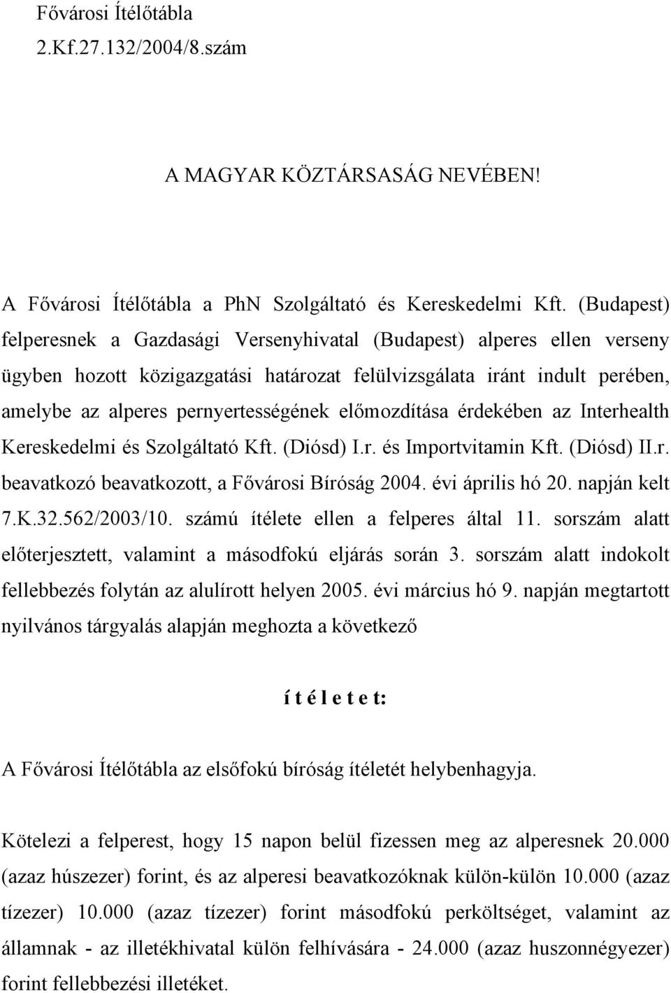 előmozdítása érdekében az Interhealth Kereskedelmi és Szolgáltató Kft. (Diósd) I.r. és Importvitamin Kft. (Diósd) II.r. beavatkozó beavatkozott, a Fővárosi Bíróság 2004. évi április hó 20.