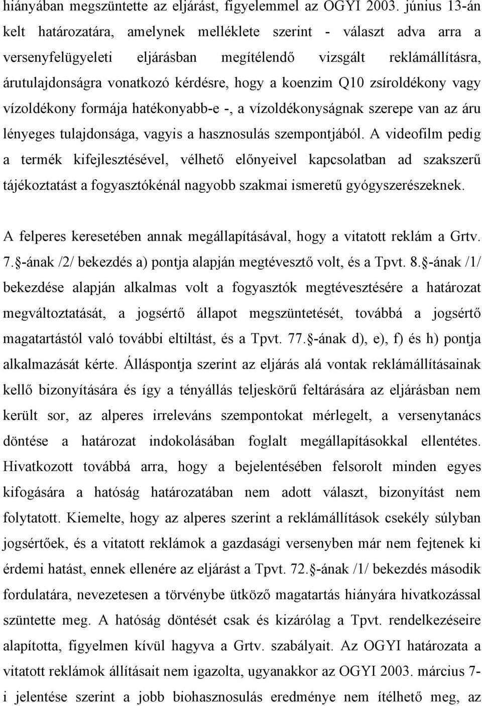 koenzim Q10 zsíroldékony vagy vízoldékony formája hatékonyabb-e -, a vízoldékonyságnak szerepe van az áru lényeges tulajdonsága, vagyis a hasznosulás szempontjából.