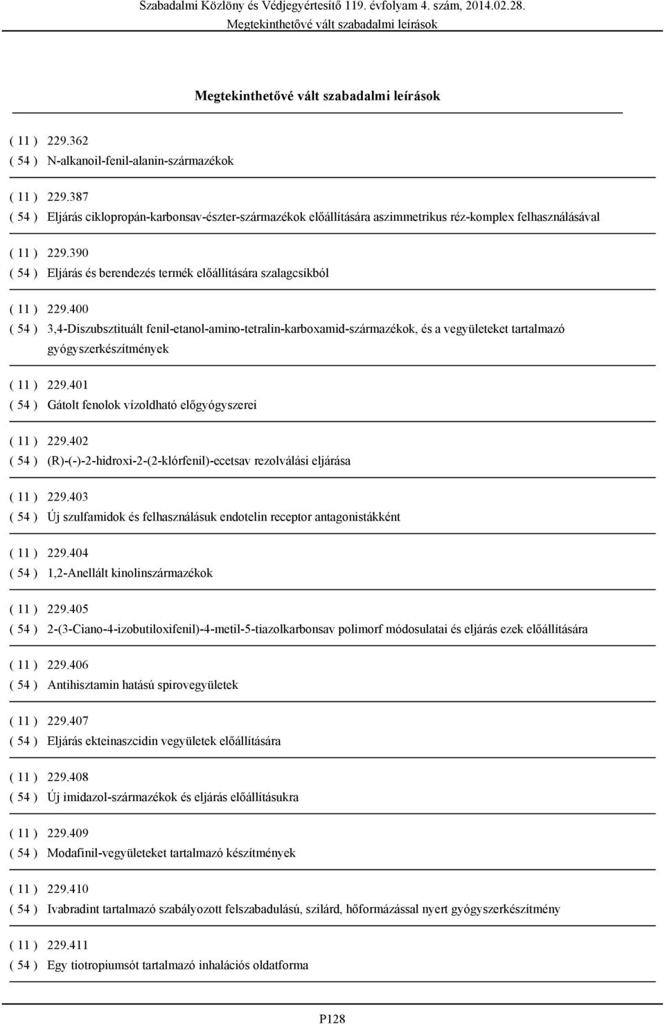 400 ( 54 ) 3,4-Diszubsztituált fenil-etanol-amino-tetralin-karboxamid-származékok, és a vegyületeket tartalmazó gyógyszerkészítmények ( 11 ) 229.