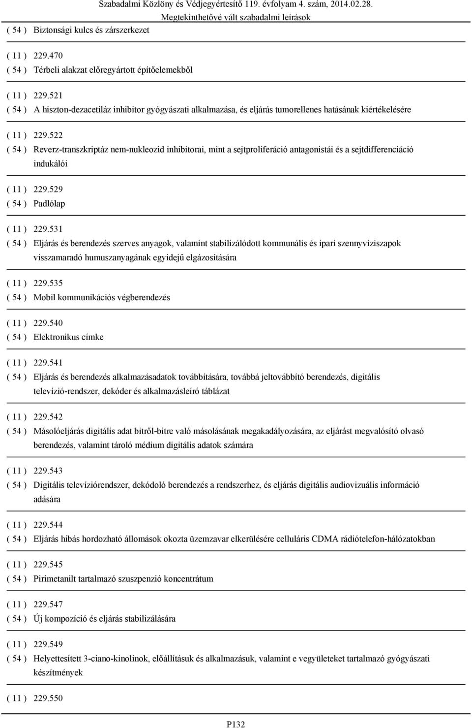 522 ( 54 ) Reverz-transzkriptáz nem-nukleozid inhibitorai, mint a sejtproliferáció antagonistái és a sejtdifferenciáció indukálói ( 11 ) 229.529 ( 54 ) Padlólap ( 11 ) 229.