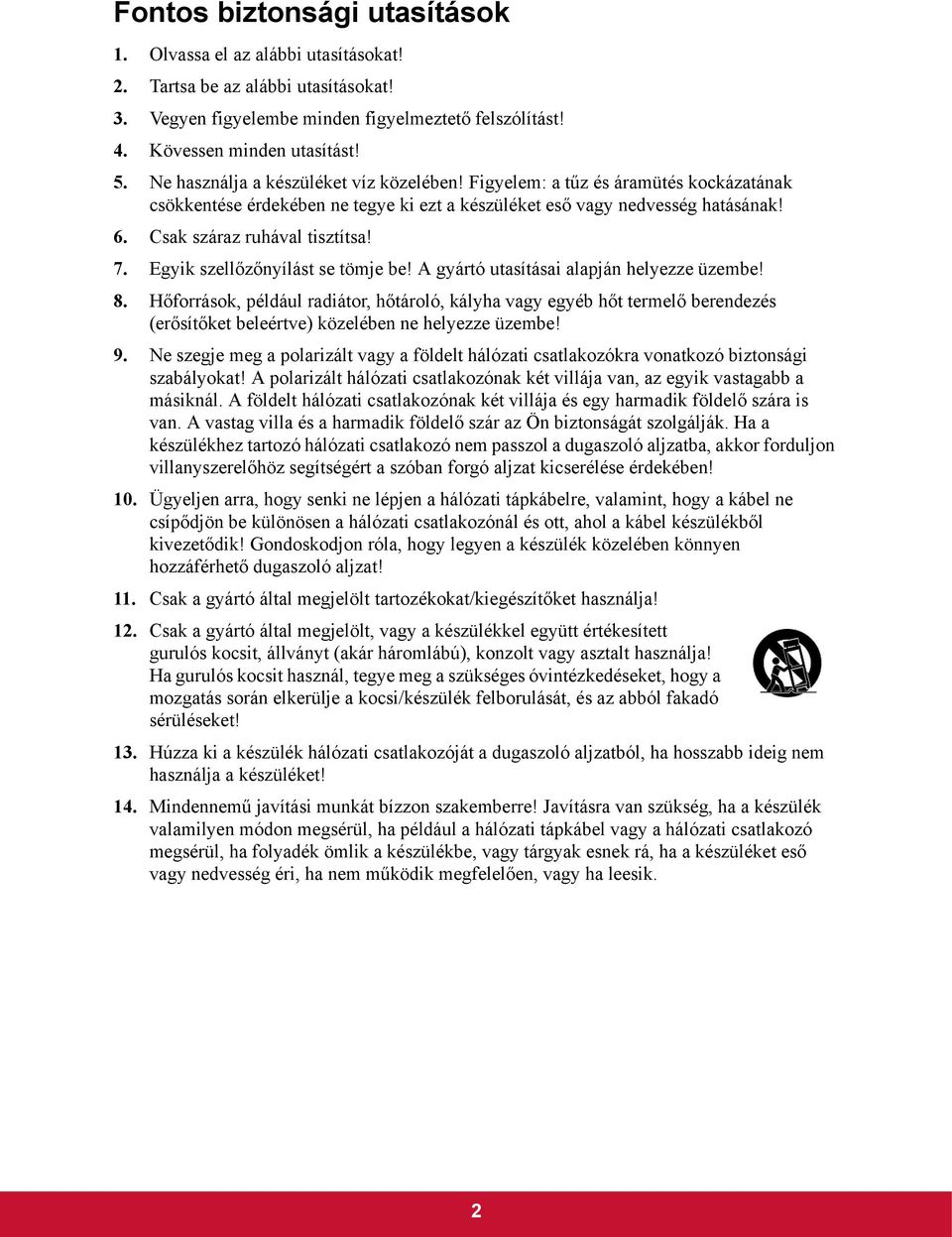 Egyik szellőzőnyílást se tömje be! A gyártó utasításai alapján helyezze üzembe! 8.