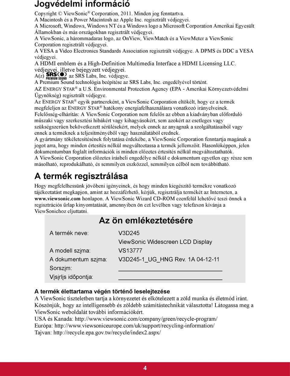 A ViewSonic, a hárommadaras logo, az OnView, ViewMatch és a ViewMeter a ViewSonic Corporation regisztrált védjegyei. A VESA a Video Electronics Standards Association regisztrált védjegye.