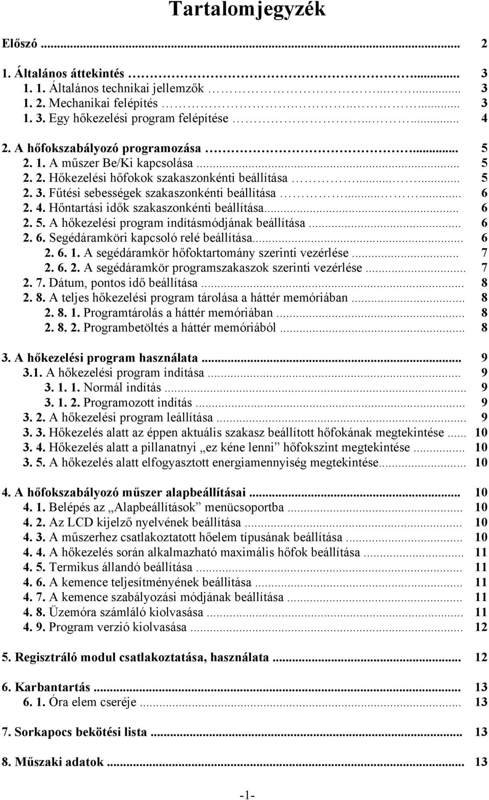 Hőntartási idők szakaszonkénti beállítása... 6 2. 5. A hőkezelési program indításmódjának beállítása... 6 2. 6. Segédáramköri kapcsoló relé beállítása... 6 2. 6. 1.