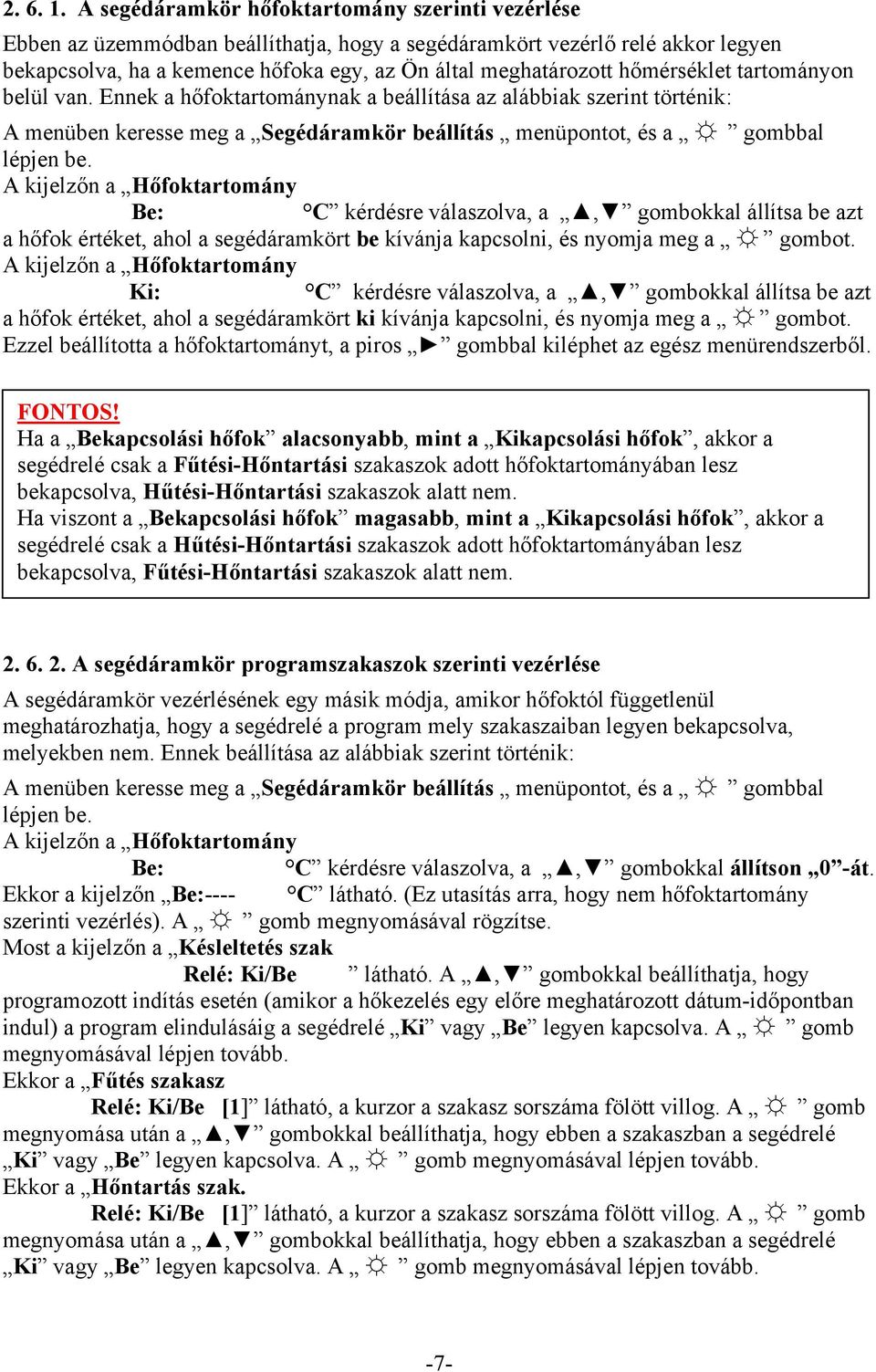 hőmérséklet tartományon belül van. Ennek a hőfoktartománynak a beállítása az alábbiak szerint történik: A menüben keresse meg a Segédáramkör beállítás menüpontot, és a gombbal lépjen be.