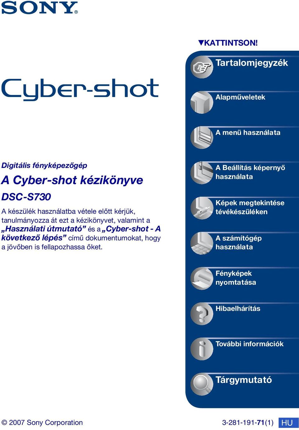 vétele előtt kérjük, tanulmányozza át ezt a kézikönyvet, valamint a Használati útmutató és a Cyber-shot - A következő lépés című