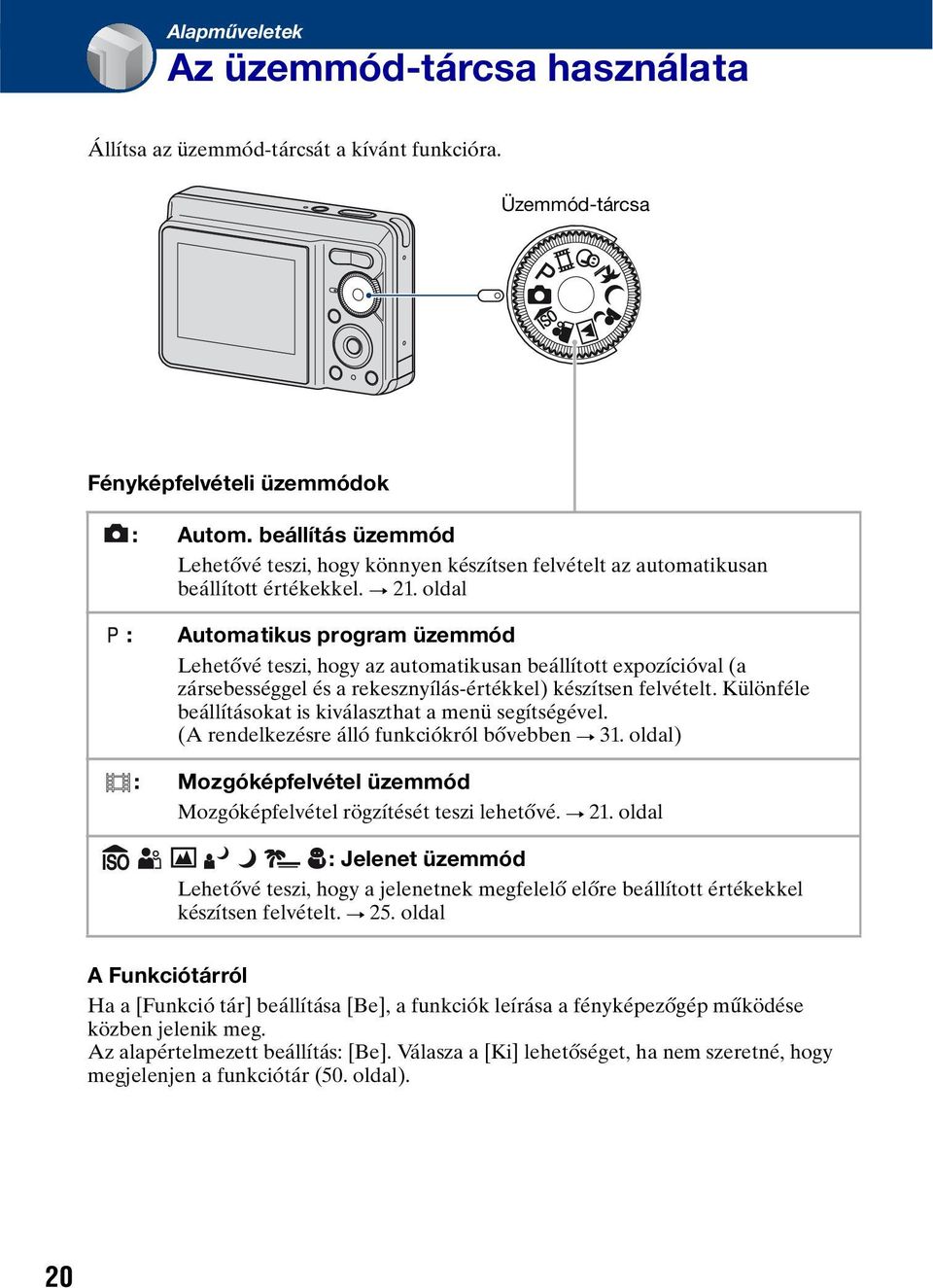 oldal : Automatikus program üzemmód Lehetővé teszi, hogy az automatikusan beállított expozícióval (a zársebességgel és a rekesznyílás-értékkel) készítsen felvételt.