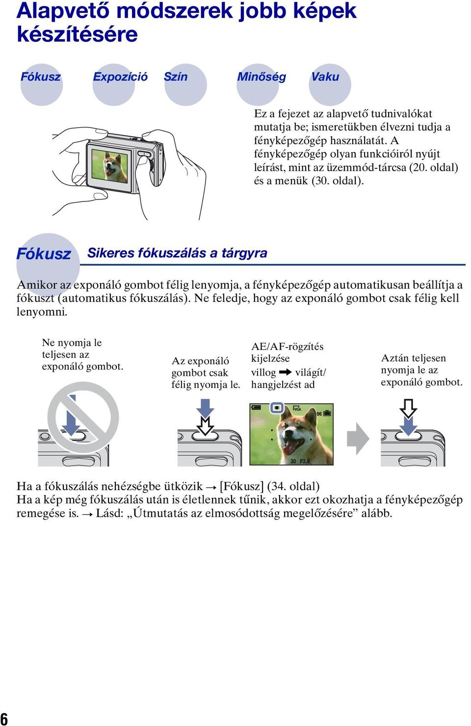 és a menük (30. oldal). Fókusz Sikeres fókuszálás a tárgyra Amikor az exponáló gombot félig lenyomja, a fényképezőgép automatikusan beállítja a fókuszt (automatikus fókuszálás).
