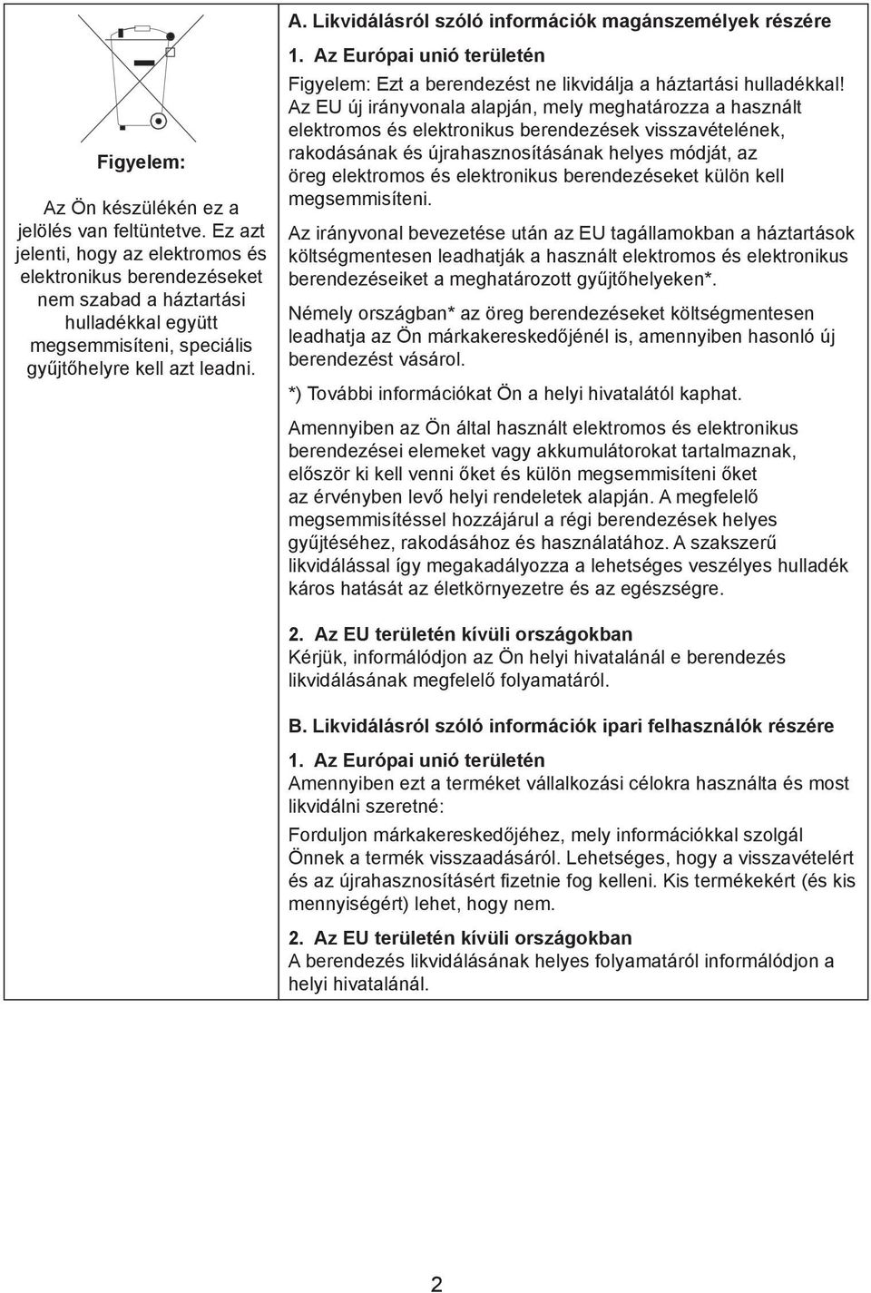 Az Európai unió területén Figyelem: Ezt a berendezést ne likvidálja a háztartási hulladékkal!