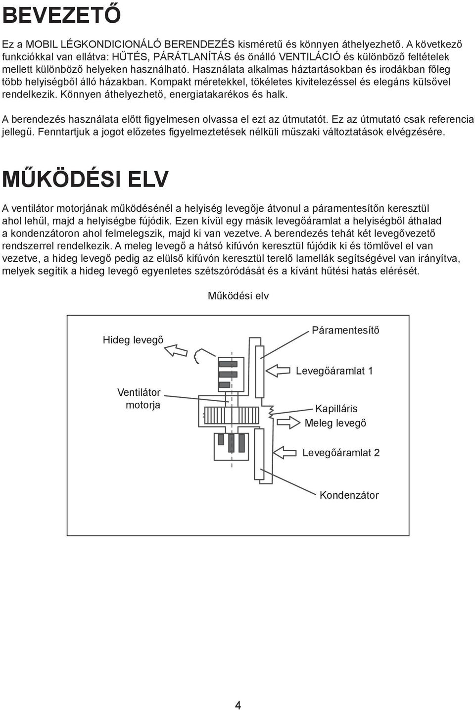 Használata alkalmas háztartásokban és irodákban főleg több helyiségből álló házakban. Kompakt méretekkel, tökéletes kivitelezéssel és elegáns külsővel rendelkezik.