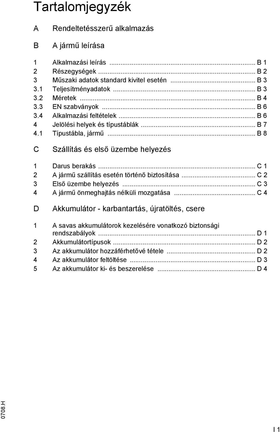 .. C 1 2 A jármű szállítás esetén történő biztosítása... C 2 3 Első üzembe helyezés... C 3 4 A jármű önmeghajtás nélküli mozgatása.