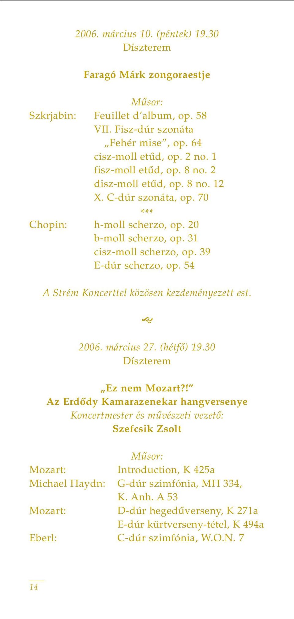 54 A Strém Koncerttel közösen kezdeményezett est. 2006. március 27. (hétfô) 19.30 Díszterem Ez nem Mozart?