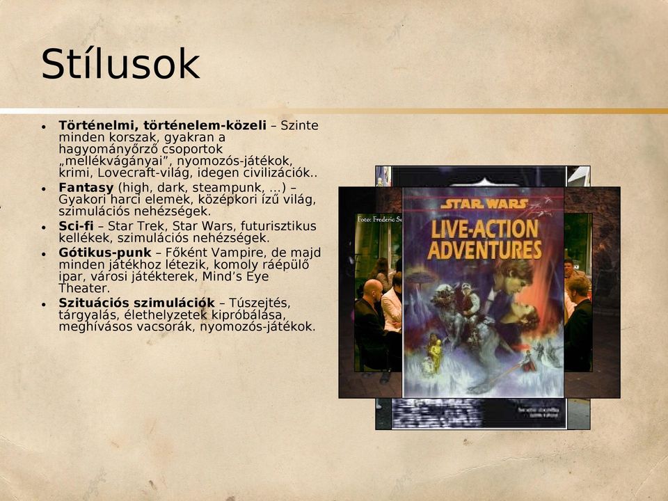 Sci-fi Star Trek, Star Wars, futurisztikus kellékek, szimulációs nehézségek.
