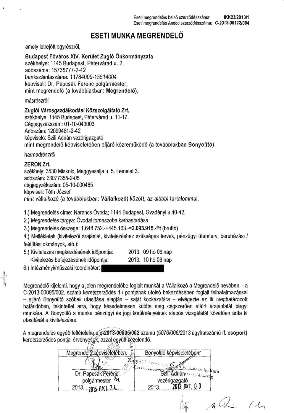 Papcsák Ferenc polgármester, mint megrendelő (a továbbiakban: Megrendelő), másrészről Zuglói Városgazdálkodási Közszolgáltató Zrt. székhelye: 1145 Budapest, Pétervárad u. 11-17.