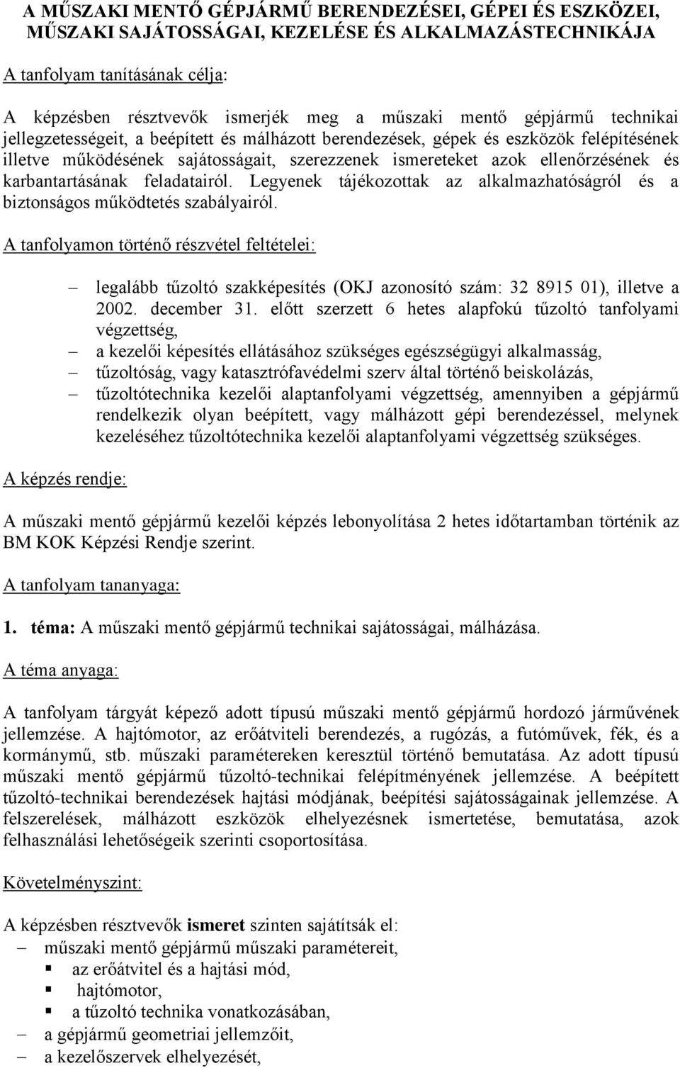 karbantartásának feladatairól. Legyenek tájékozottak az alkalmazhatóságról és a biztonságos működtetés szabályairól.