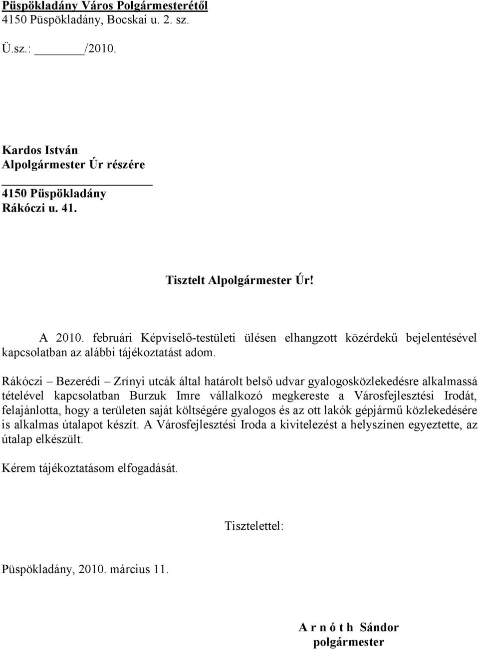 Rákóczi Bezerédi Zrínyi utcák által határolt belső udvar gyalogosközlekedésre alkalmassá tételével kapcsolatban Burzuk Imre vállalkozó megkereste a Városfejlesztési Irodát, felajánlotta, hogy a