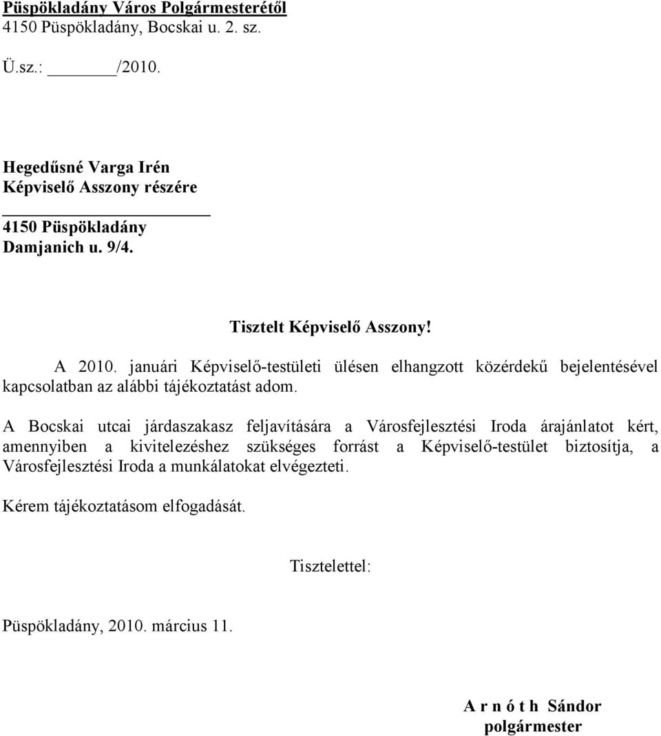 januári Képviselő-testületi ülésen elhangzott közérdekű bejelentésével kapcsolatban az alábbi tájékoztatást adom.