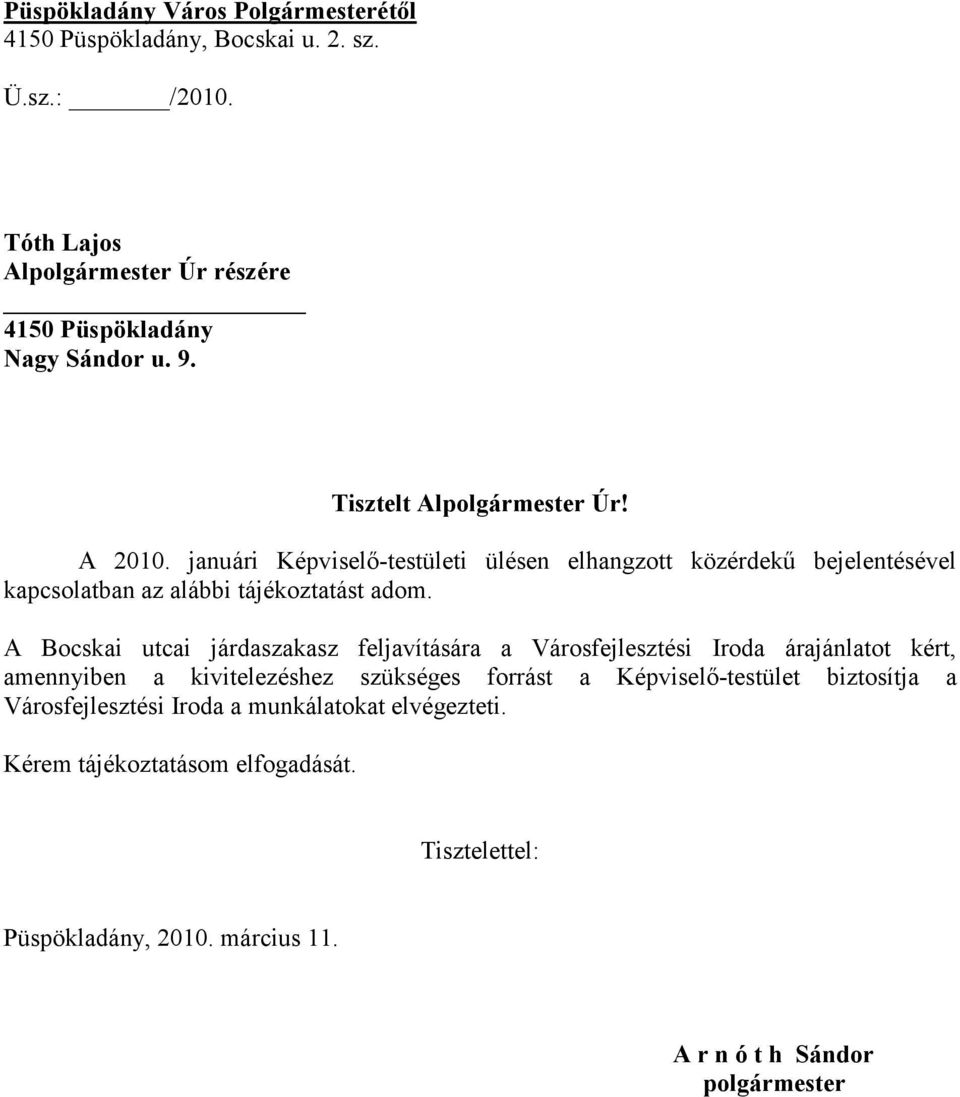 A Bocskai utcai járdaszakasz feljavítására a Városfejlesztési Iroda árajánlatot kért, amennyiben a kivitelezéshez szükséges forrást a Képviselő-testület