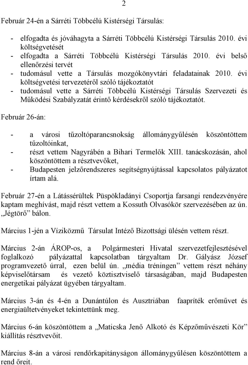 évi költségvetési tervezetéről szóló tájékoztatót - tudomásul vette a Sárréti Többcélú Kistérségi Társulás Szervezeti és Működési Szabályzatát érintő kérdésekről szóló tájékoztatót.