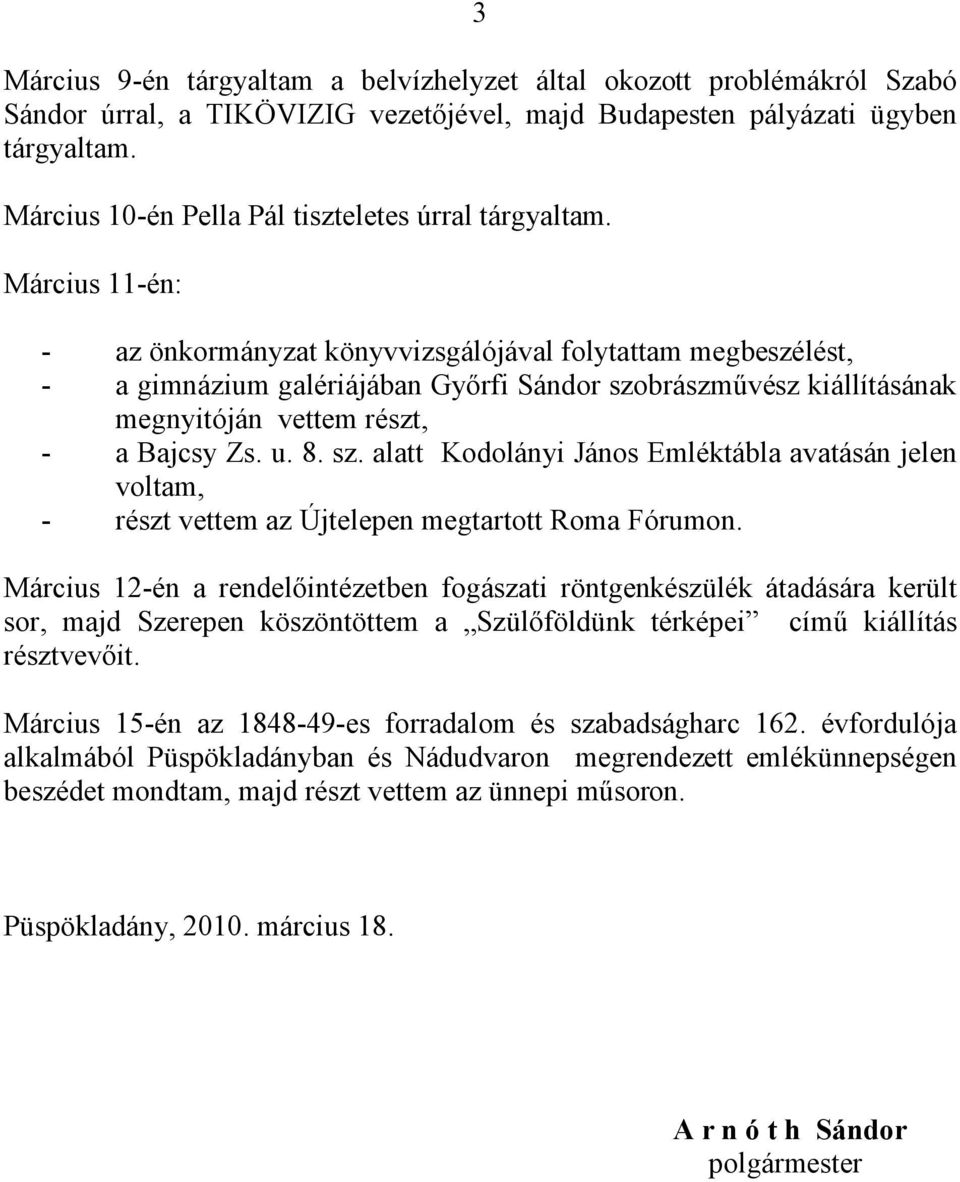 Március 11-én: - az önkormányzat könyvvizsgálójával folytattam megbeszélést, - a gimnázium galériájában Győrfi Sándor szo