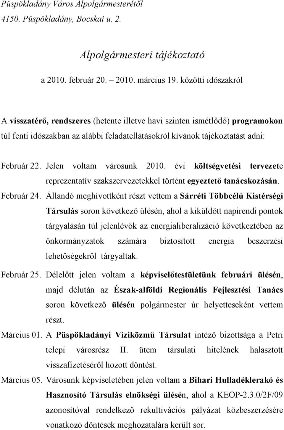 Jelen voltam városunk 2010. évi költségvetési tervezete reprezentatív szakszervezetekkel történt egyeztető tanácskozásán. Február 24.