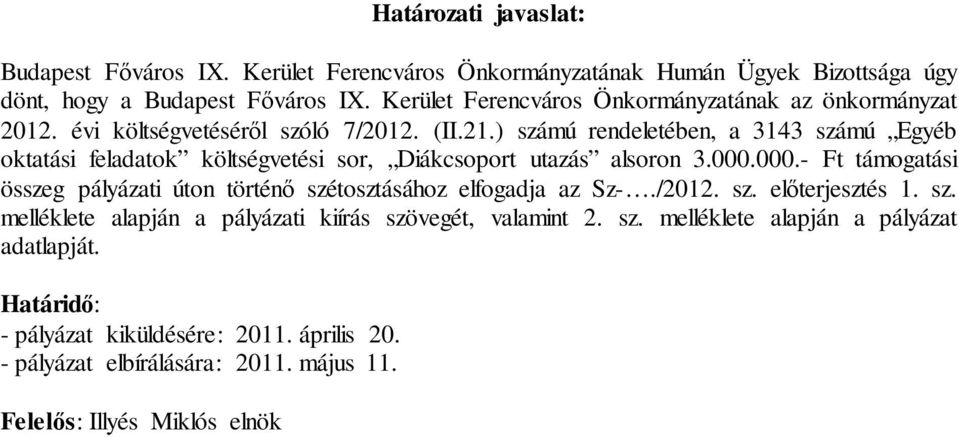 ) számú rendeletében, a 3143 számú Egyéb oktatási feladatok költségvetési sor, Diákcsoport utazás alsoron 3.000.