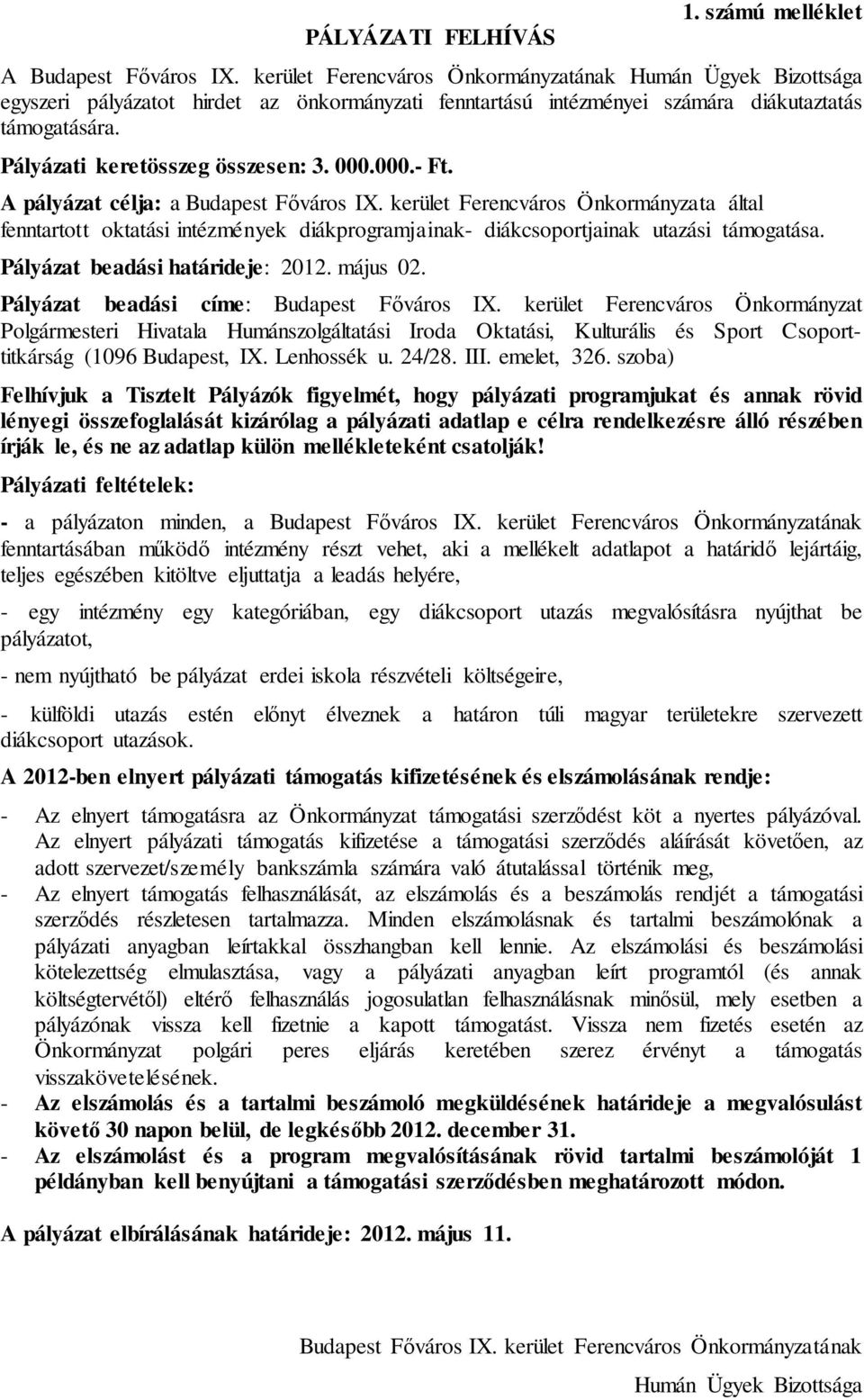 000.000.- Ft. A pályázat célja: a Budapest Főváros IX. kerület Ferencváros Önkormányzata által fenntartott oktatási intézmények diákprogramjainak- diákcsoportjainak utazási támogatása.