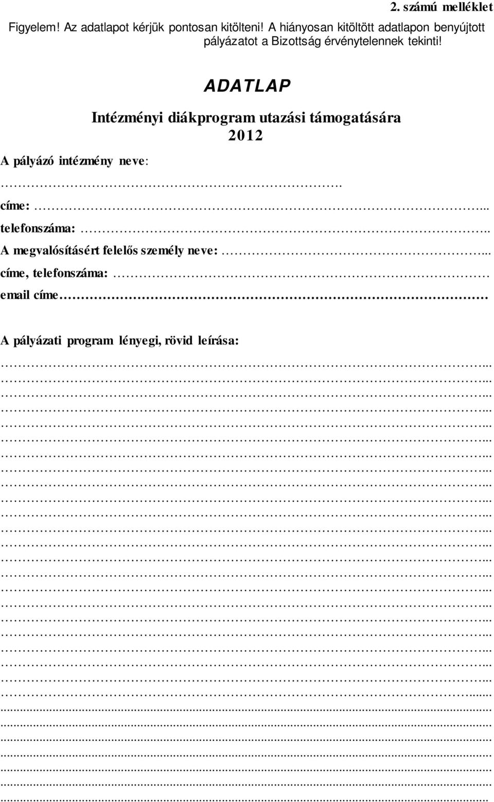 A pályázó intézmény neve: ADATLAP Intézményi diákprogram utazási támogatására 2012. címe:.