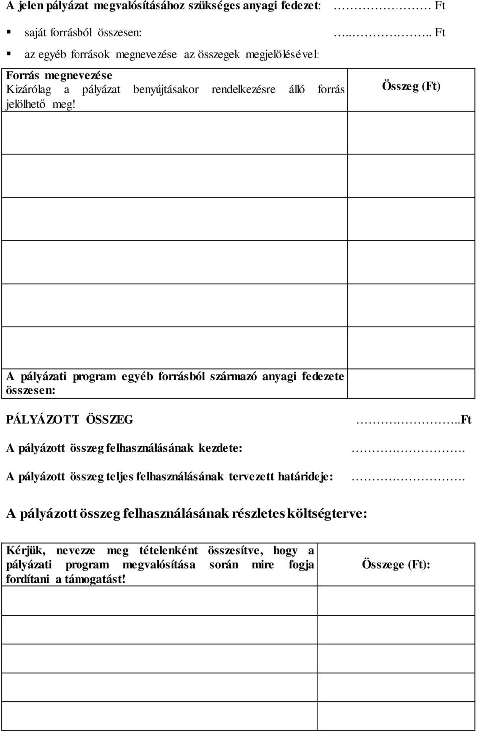 Összeg (Ft) A pályázati program egyéb forrásból származó anyagi fedezete összesen: PÁLYÁZOTT ÖSSZEG A pályázott összeg felhasználásának kezdete: A pályázott összeg