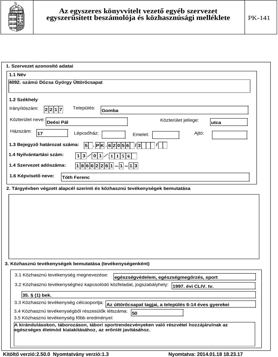 Tárgyévben végzett alapcél szerinti és közhasznú tevékenységek bemutatása Szöveg 3. Közhasznú tevékenységek bemutatása (tevékenységenként) 3.